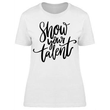 Show Your Talent T-Shirt Women -Image by Shutterstock, Female Medium