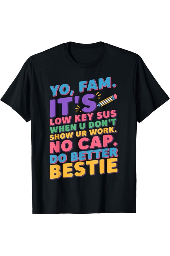 Show Your Work T-Shirt – Funny Gen Z Teacher Back to School Slang Tee