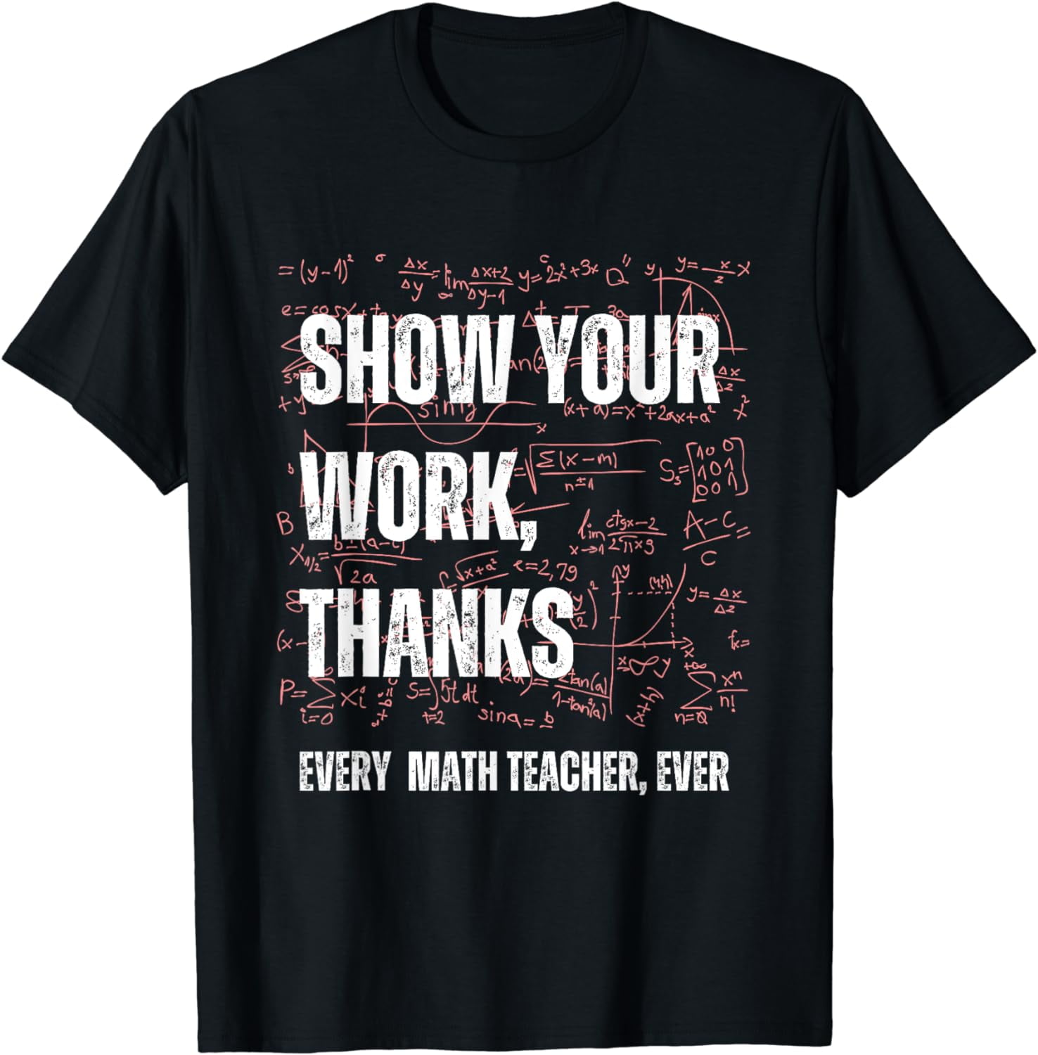 Show Your Work, Thanks Math Teacher Funny T-Shirt - Walmart.com