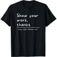 thumbnail image 1 of Show Your Work Thanks Math Teacher T-Shirt, 1 of 5