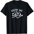thumbnail image 1 of Show me the data Analyst Scientist Analysis Geek Science T-Shirt, 1 of 4