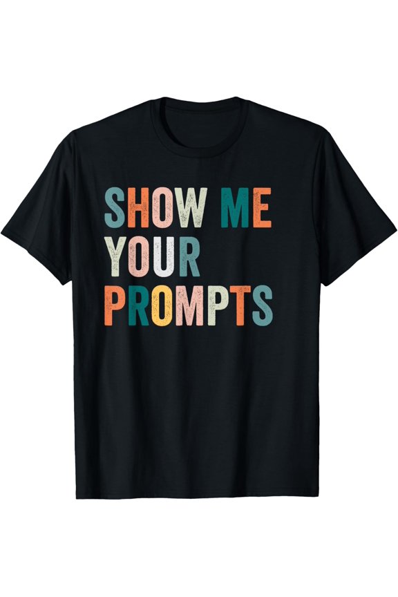 Show me your prompts artificial intelligence ai T-Shirt