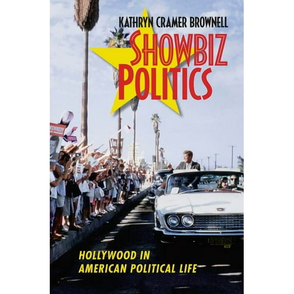 Showbiz Politics: Hollywood in American Political Life, (Paperback)
