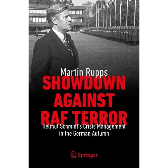 Showdown Against RAF Terror: Helmut Schmidt's Crisis Management in the German Autumn, (Paperback)