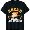 thumbnail image 1 of Shower Thoughts Bread Is Just A Loaf Of Wheat Shower Thought T-Shirt, 1 of 4
