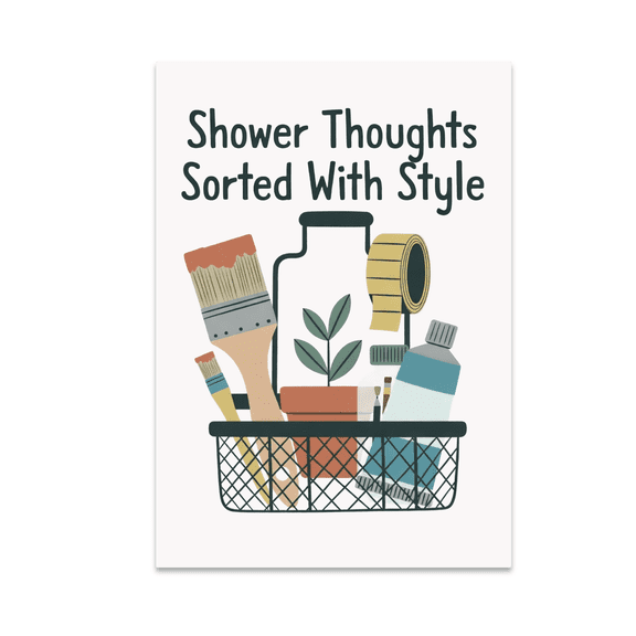 Shower Thoughts Sorted With Style - Creative Upcycling Enthusiast - 13x19 Poster Print