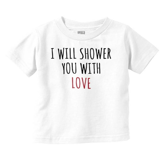 Shower You With Love Adorable Baby Toddler Boy Girl T Shirt Infant Toddler Brisco Brands 12M