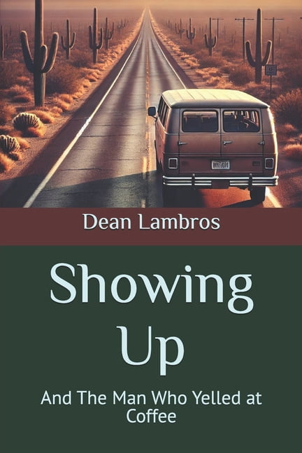 Showing Up: And The Man Who Yelled at Coffee, (Paperback)