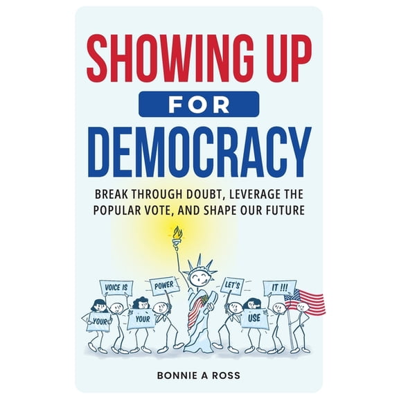 Showing Up for Democracy: How Small Actions Create Big Change in Your Community and Beyond, (Paperback)