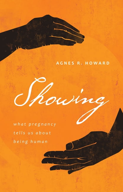 Showing: What Pregnancy Tells Us about Being Human, (Paperback)