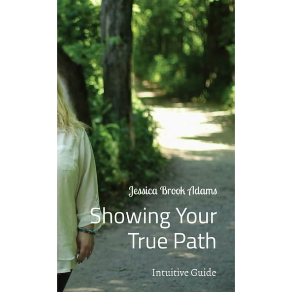 Showing Your True Path: Intuitive Guide, (Hardcover)