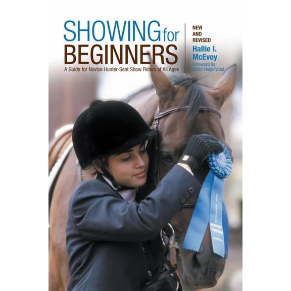 Showing for Beginners, New and Revised: A Guide For Novice Hunter-Seat Show Riders Of All Ages