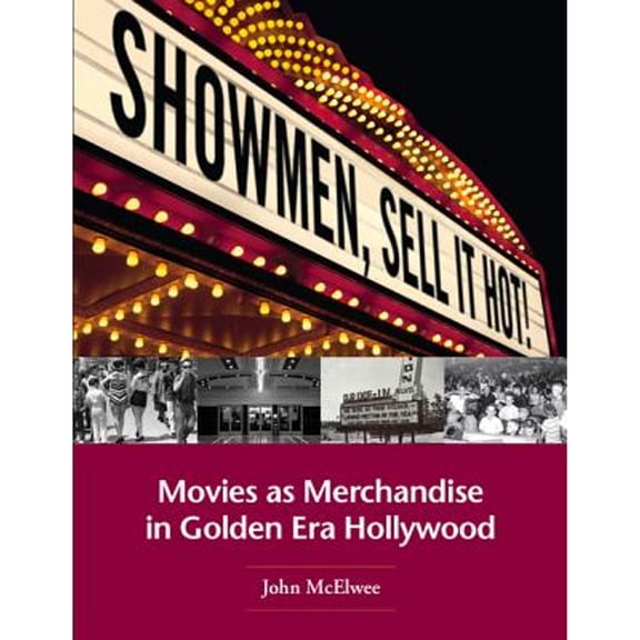 Pre-Owned Showmen, Sell It Hot!: Movies as Merchandise in Golden Era Hollywood (Hardcover) 0971168598 9780971168596