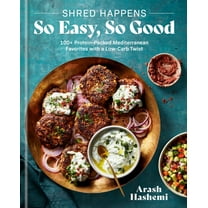 Arash Hashemi: Shred Happens: So Easy, So Good: 100  Protein-Packed Mediterranean Favorites with a Low-Carb Twist; a Cookbook (Hardcover)