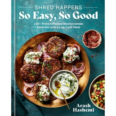 Arash Hashemi: Shred Happens: So Easy, So Good: 100+ Protein-Packed Mediterranean Favorites with a Low-Carb Twist; a Cookbook (Hardcover)