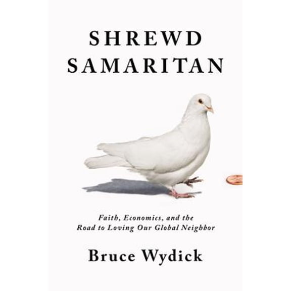 Pre-Owned Shrewd Samaritan: Faith, Economics, and the Road to Loving Our Global Neighbor, 9780785221524, 0785221522, Hardcover,