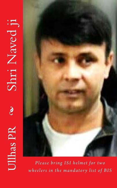 Shri Naved ji: Bring ISI helmet in the mandatory list of BIS (Paperback)
