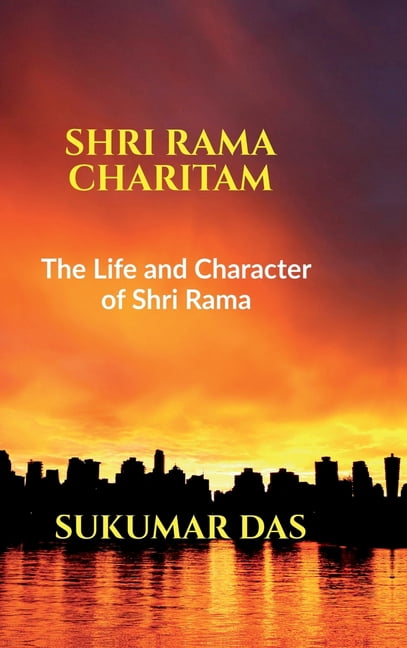 Shri Rama Charitam: The Life and Character of Shri Rama, (Hardcover)