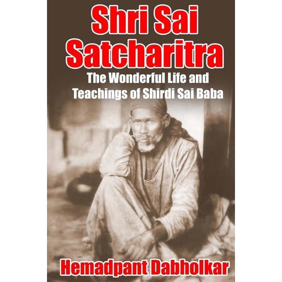 Shri Sai Satcharitra: The Wonderful Life and Teachings of Shirdi Sai Baba (Paperback)