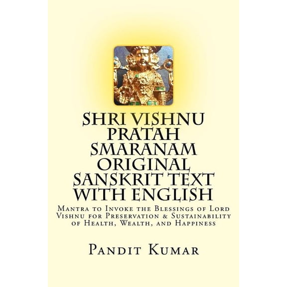 Shri Vishnu Pratah Smaranam Original Sanskrit Text with English: Mantra to Invoke the Blessings of Lord Vishnu for Preservation & Sustainability of Health, Wealth, and Happiness (Paperback)