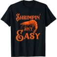 thumbnail image 1 of Shrimpin' Ain't Easy - Crab Funny Shrimp Seafood Lobster T-Shirt, 1 of 4