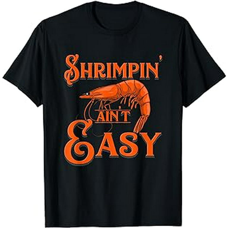 Shrimpin Ain t Easy Crab Funny Shrimp Seafood Lobster T Shirt Walmart