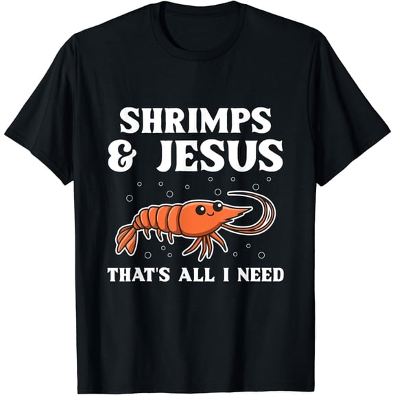 Shrimps & Jesus - that's all I need Quote for a Seafood Fan T-Shirt