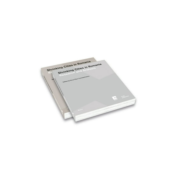 Shrinking Cities in Romania: Volume 1: Research and Analysis; Volume 2: Responses and Interventions (Paperback)