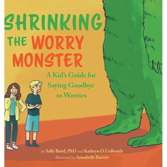Shrinking the Worry Monster: A Kids Guide for Saying Goodbye to Worries, (Hardcover)