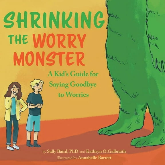 Shrinking the Worry Monster: A Kids Guide for Saying Goodbye to Worries, (Paperback)