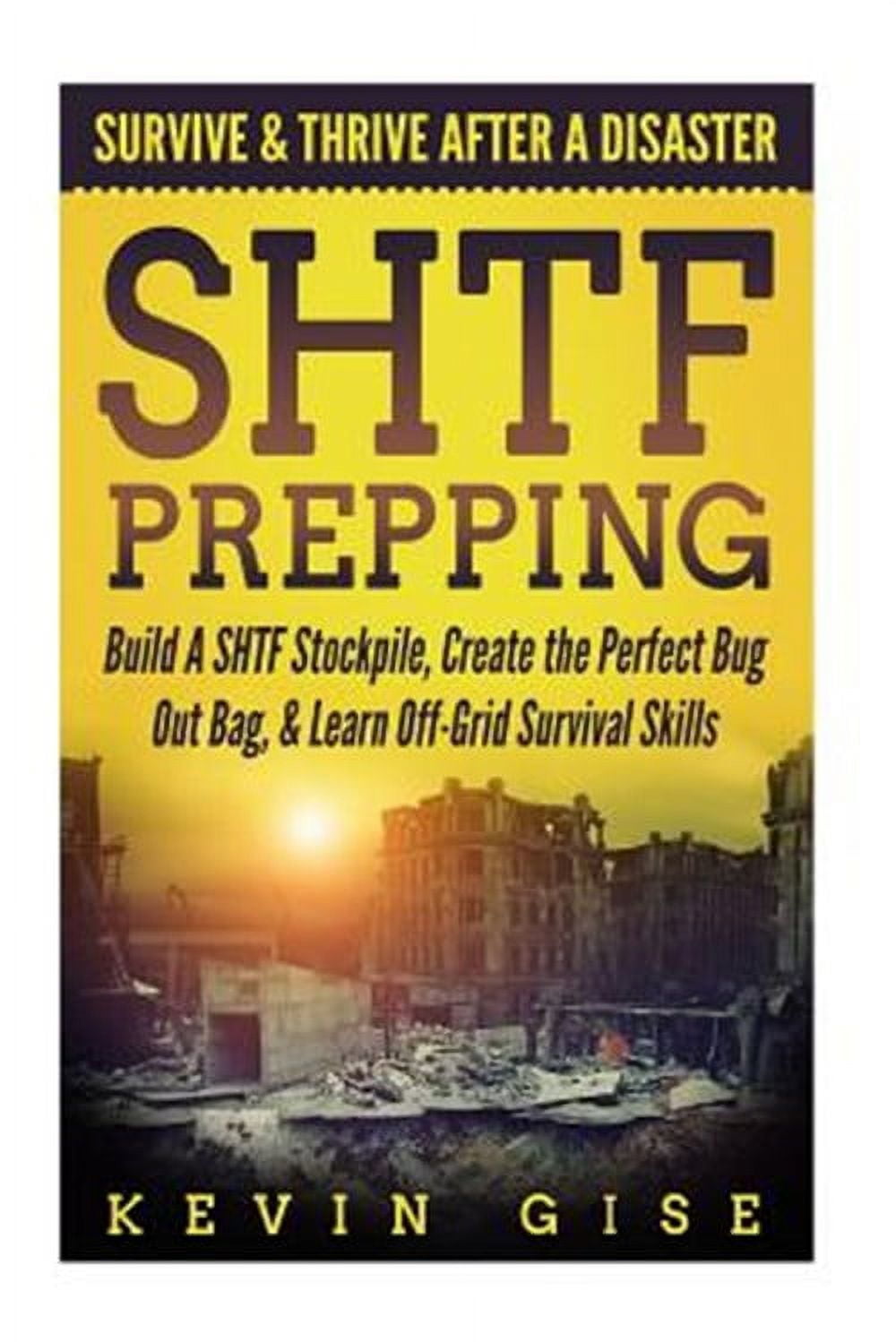 SHTF Prepping Survive & Thrive After A Disaster Build A