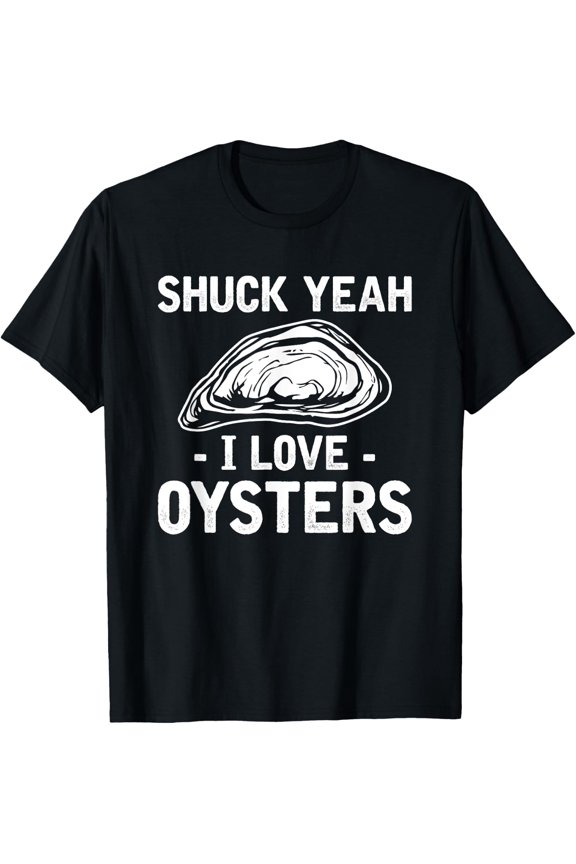 Shuck Yeah I Love Oysters Shellfish T-Shirt All Size S-5XL