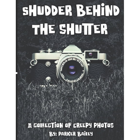 Shudder Behind The Shutter : A Collection Of Creepy Photos (Paperback)