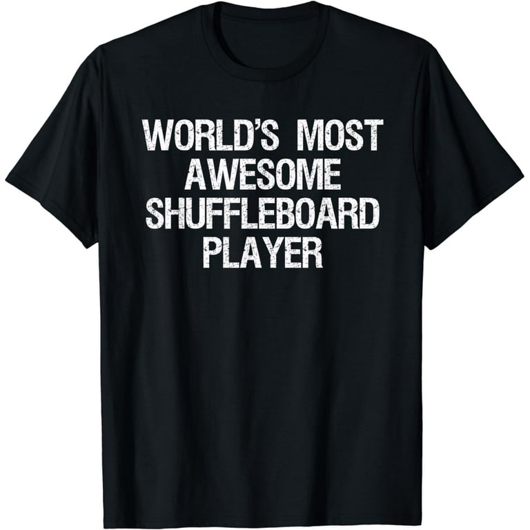 Shuffleboard T-Shirt - Funny Awesome Shuffleboard Player Shuffleboard T-Shirt - Funny Awesome Shuffleboard Player