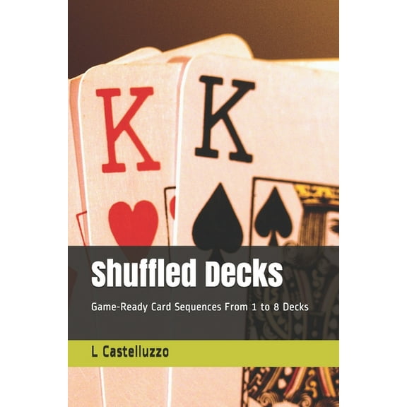 Shuffled Decks: Game-Ready Card Sequences From 1 to 8 Decks (Paperback)