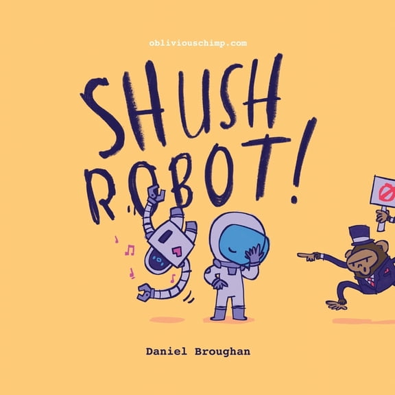 Shush Robot!: Hilarious shout-out-loud wordplay to ignite self-expression, (Paperback)