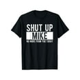 thumbnail image 1 of Shut Up Mike No More From You Today Funny Mike Name T-Shirt, Unisex cotton casual round neck outdoor short sleeve t-shirt with slight stretch, slightly elastic, 100%cotton, S-XXXL, 1 of 5