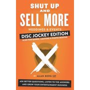 Shut Up and Sell More Weddings & Events Shut Up and Sell More Weddings & Events - Disc Jockey Edition Ask better questions, listen to the answers and grow your, Paperback