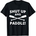 thumbnail image 1 of Shut Up And Paddle | Kayaking | Whitewater Rafting T-Shirt, 1 of 4