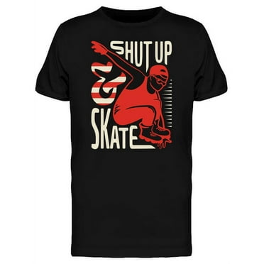 Shut Up And Skate Quote T-Shirt Men -Image by Shutterstock, Male Small