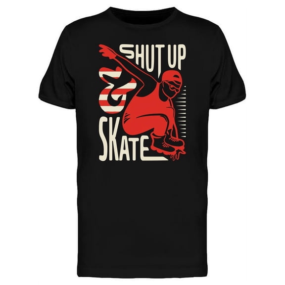 Shut Up And Skate Quote T-Shirt Men -Image by Shutterstock, Male Small