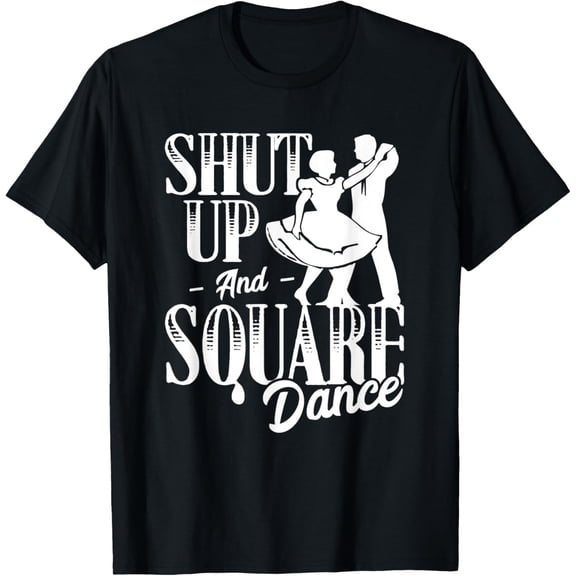 Shut Up And Square Funny Dancing Dance Day T-Shirt