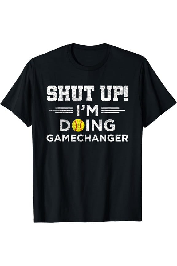 Shut Up I'm Doing Gamechanger T-Shirt