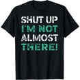 thumbnail image 1 of Shut Up I'm Not Almost There Runner Running Funny Marathon T-Shirt, 1 of 4
