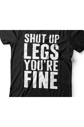 Shut Up Legs Youamp39re Fine TShirt Unisex Funny Mens Strongman Lifter Shirt Fitness Worko