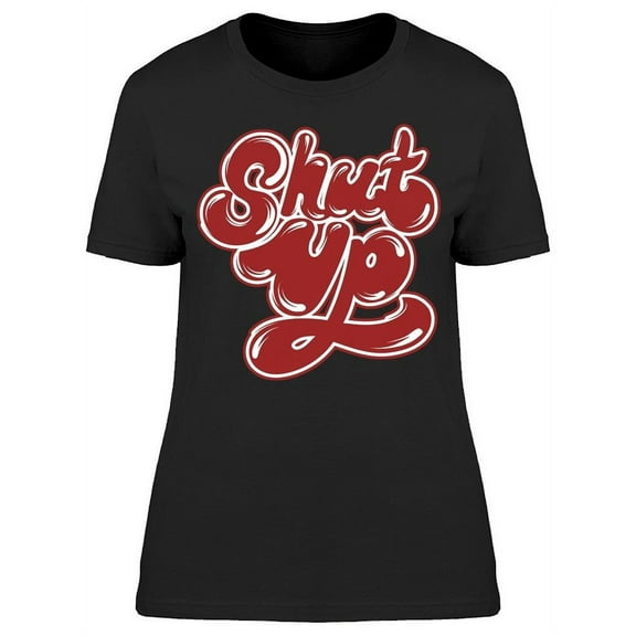 Shut Up Red Cursive Font T-Shirt Women -Image by Shutterstock, Female XX-Large