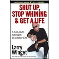 thumbnail image 1 of Pre-Owned Shut Up, Stop Whining, and Get a Life: A Kickâ€“Butt Approach to a Better Life Paperback, 1 of 1