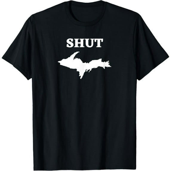 Shut Up Upper Peninsula Yooper Michigan U.P. T-ShirtMen's and women's gift, black and white T-shirt, size: Extra large S-4XL