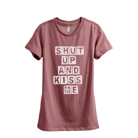 Shut Up and Kiss Me Women's Fashion Relaxed T-Shirt Tee Heather Rouge X-Large