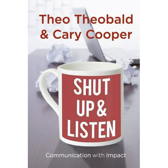 Shut Up and Listen: Communication with Impact, (Paperback)